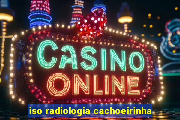 iso radiologia cachoeirinha